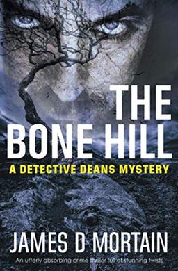 The Bone Hill: An utterly absorbing crime thriller full of stunning twists (The Detective Deans Mystery, Band 3)