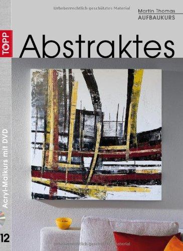 Aufbaukurs Abstraktes/Mit DVD: Acryl-Malkurs mit Martin Thomas 12