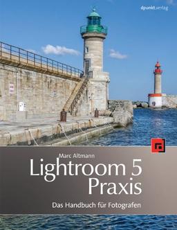 Lightroom 5 Praxis: Das Handbuch für Fotografen: Das Handbuch fÃ1/4r Fotografen