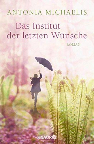 Das Institut der letzten Wünsche: Roman