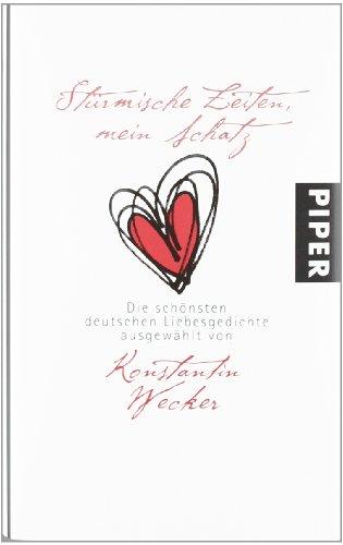 Stürmische Zeiten, mein Schatz: Die schönsten deutschen Liebesgedichte ausgewählt von Konstantin Wecker