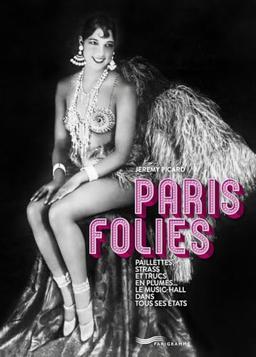 Paris Folies : paillettes, strass et trucs en plumes... : le music-hall dans tous ses états