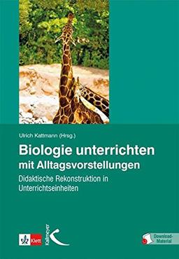 Biologie unterrichten mit Alltagsvorstellungen: Didaktische Rekonstruktion in Unterrichtseinheiten