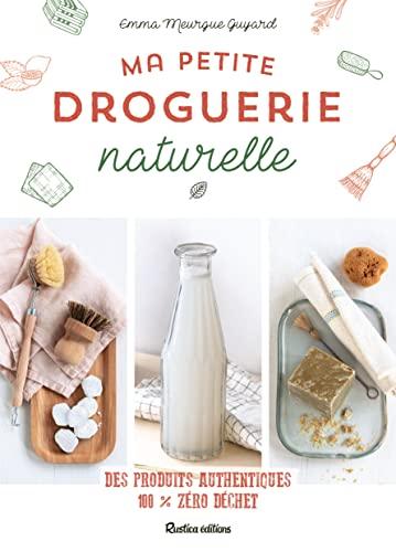 Ma petite droguerie naturelle : des produits authentiques 100 % zéro déchet