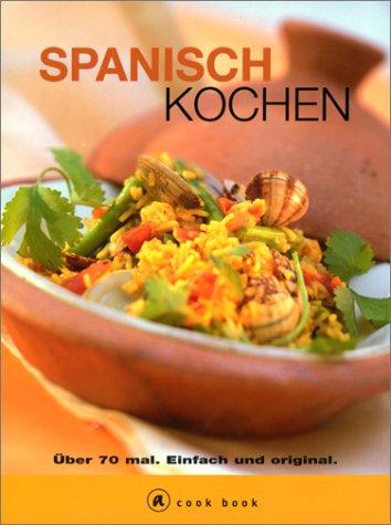 Spanisch kochen. a cook book. Über 70 mal. Einfach und original