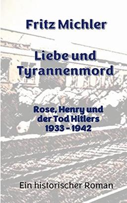 Liebe und Tyrannenmord: Rose, Henry und der Tod Hitlers