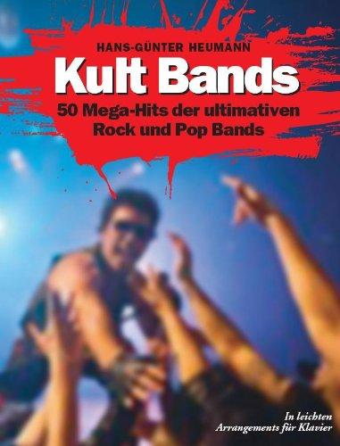 Kult Bands - 50 Mega-Hits der ultimativen Pop und Rock Bands in leichten Arrangements für Klavier