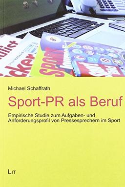 Sport-PR als Beruf: Empirische Studie zum Aufgaben- und Anforderungsprofil von Pressesprechern im Sport