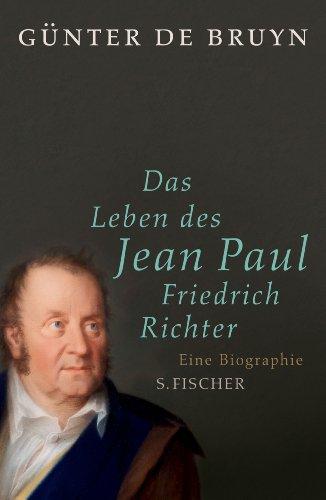 Das Leben des Jean Paul Friedrich Richter: Eine Biographie