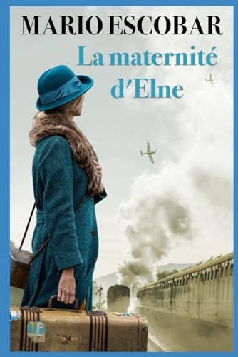 La maternité d'Elna: Un roman historique sur le pouvoir de l'amour