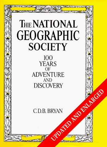 The National Geographic Society: 100 Years of Adventure and Discovery (Nature et Envir)