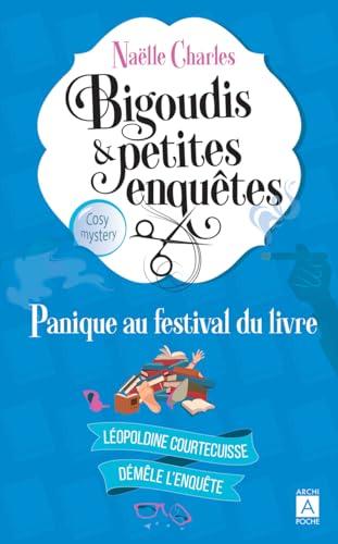 Bigoudis & petites enquêtes : Léopoldine Courtecuisse démêle l'enquête. Vol. 5. Panique au festival du livre : cosy mystery