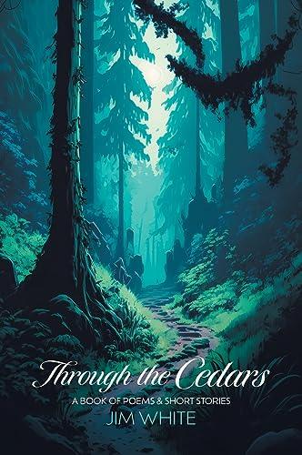 Through the Cedars: A Book of Poems & Short Stories