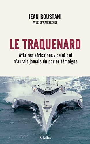 Le traquenard : affaires africaines : celui qui n'aurait jamais dû parler témoigne