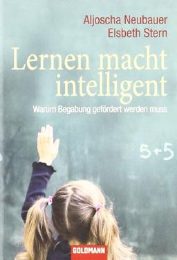 Lernen macht intelligent: Warum Begabung gefördert werden muss