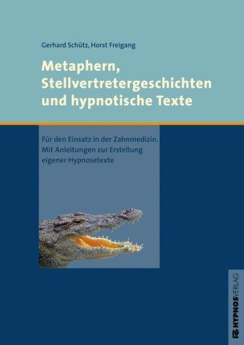 Metaphern, Stellvertretergeschichten und hypnotische Texte: Für den Einsatz in der Zahnmedizin. Mit Anleitungen zur Erstellung eigener Hypnosetexte