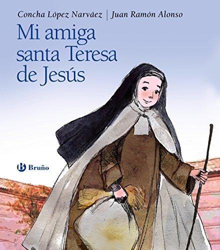 Mi amiga Santa Teresa de Jesús (Castellano - A PARTIR DE 6 AÑOS - RELIGIÓN)