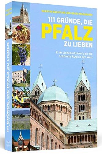 111 Gründe, die Pfalz zu lieben: Eine Liebeserklärung an die schönste Region der Welt | Aktualisierte und erweiterte Neuausgabe.