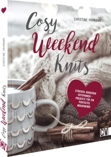 Strickanleitung – Cosy Weekend Knits: Strick-Ideen zum Genießen, Stricken, Entspannen. Auch für Anfänger geeignet.