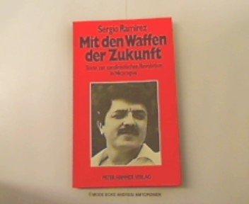 Mit den Waffen der Zukunft. Texte zur sandinistischen Revolution in Nicaragua