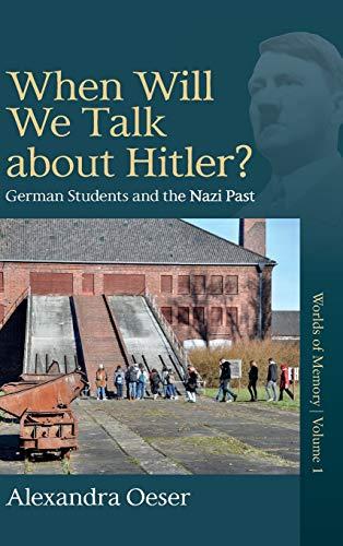 When Will We Talk About Hitler?: German Students and the Nazi Past (Worlds of Memory, Band 1)