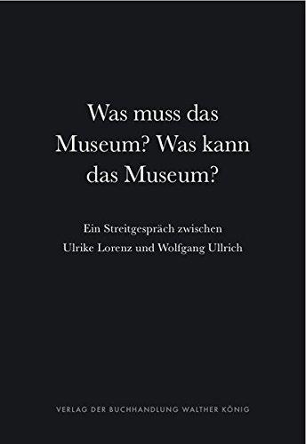 Was muss das Museum? Was kann das Museum? Ein Streitgespräch zwischen Ulrike Lorenz und Wolfgang Ullrich