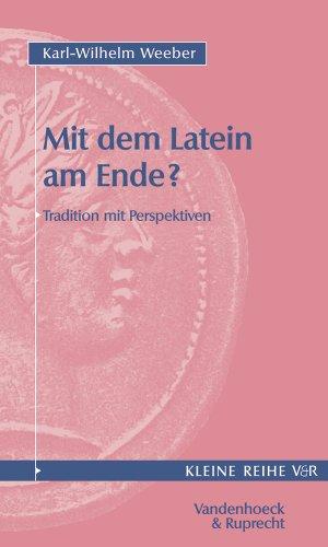 Mit dem Latein am Ende? Tradition mit Perspektiven. (Kleine Reihe V & R)