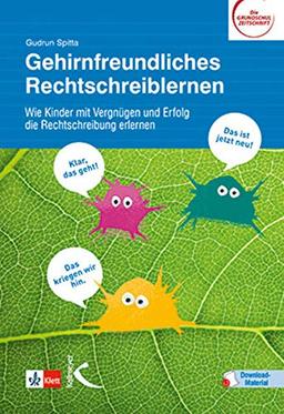 Gehirnfreundliches Rechtschreiblernen: Wie Kinder mit Vergnügen und Erfolg die Rechtschreibung erlernen