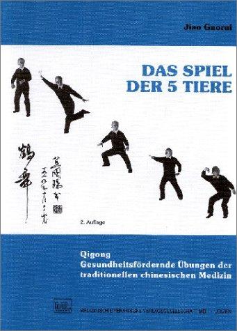 Das Spiel der 5 Tiere: Gesundheitsfördernde Übungen der traditionellen chinesischen Medizin