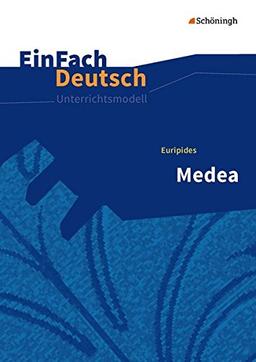 EinFach Deutsch Unterrichtsmodelle: Euripides: Medea: Gymnasiale Oberstufe