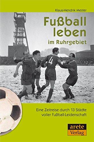 Fußball leben im Ruhrgebiet: Eine Zeitreise durch 13 Städte voller Fußball-Leidenschaft