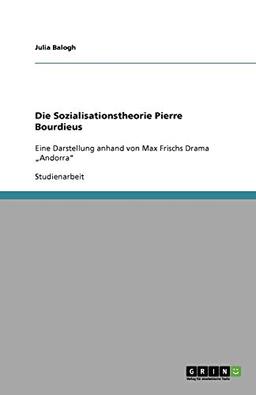 Die Sozialisationstheorie Pierre Bourdieus: Eine Darstellung anhand von Max Frischs Drama ¿Andorra¿