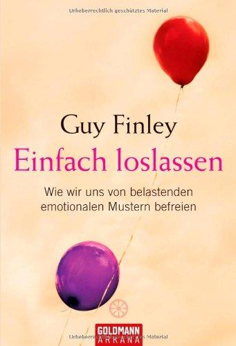 Einfach loslassen: Wie wir uns von belastenden emotionalen Mustern befreien