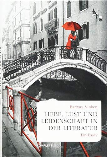 Liebe, Lust und Leidenschaft in der Literatur: Ein Essay