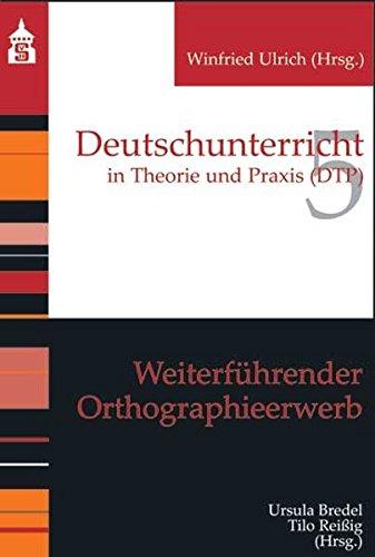 Weiterführender Orthographieerwerb (Deutschunterricht in Theorie und Praxis)