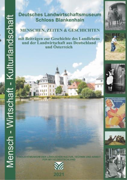 Menschen, Zeiten & Geschichten: Mensch-Wirtschaft-Kulturlandschaft - Deutsches Landwirtschaftsmuseum Schloss Blankenhain ... in Deutschland und seinen Nachtbarländern)