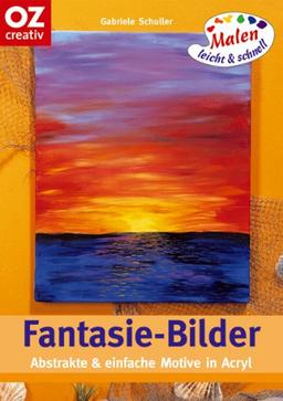 Fantasie-Bilder. Abstrakte & einfache Motive in Acryl