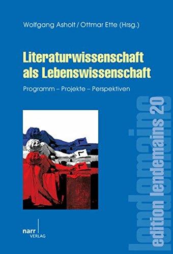 Literaturwissenschaft als Lebenswissenschaft: Eine Programmschrift im Jahr der Geisteswissenschaften (edition lendemains)