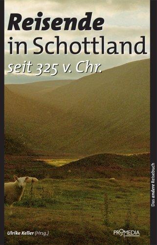 Reisende in Schottland seit 325 v. Chr: Ein kulturhistorisches Lesebuch