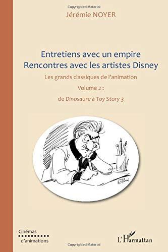 Entretiens avec un empire : rencontres avec les artistes Disney : les grands classiques de l'animation. Vol. 2. De Dinosaure à Toy Story 3