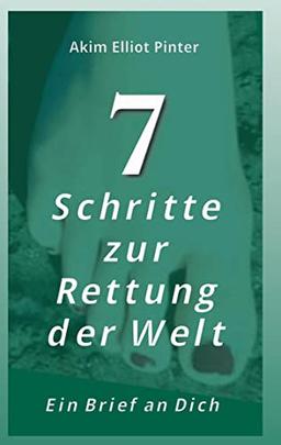 7 Schritte zur Rettung der Welt: Ein Brief an Dich