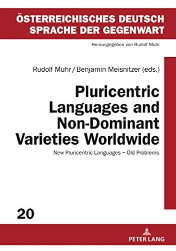 Pluricentric Languages and Non-Dominant Varieties Worldwide: New Pluricentric Languages - Old Problems (Österreichisches Deutsch – Sprache der Gegenwart, Band 20)