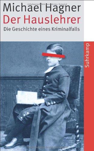 Der Hauslehrer: Die Geschichte eines Kriminalfalls.  Erziehung, Sexualität und Medien um 1900 (suhrkamp taschenbuch)