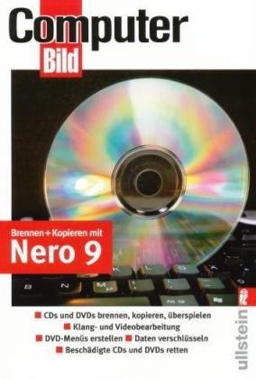 Brennen und kopieren mit Nero 9: CDs und DVDs brennen, Kopieren, überspielen / Klang- und Videobearbeitung / DVD-Menüs erstellen / Daten verschlüsseln / Beschädigte CDs und DVDs retten