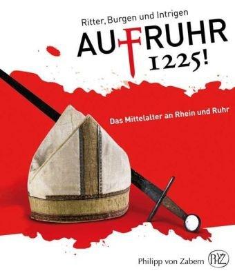 AufRuhr 1225! Ritter, Burgen und Intrigen - Das Mittelalter an Rhein und Ruhr