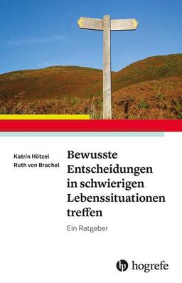 Bewusste Entscheidungen in schwierigen Lebenssituationen treffen: Ein Ratgeber