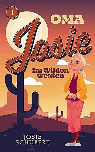 Oma Josie im Wilden Westen: Reiseroman (Oma Josie - Oma Josie im Wilden Westen)