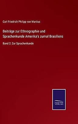 Beiträge zur Ethnographie und Sprachenkunde Amerika's zumal Brasiliens: Band 2: Zur Sprachenkunde