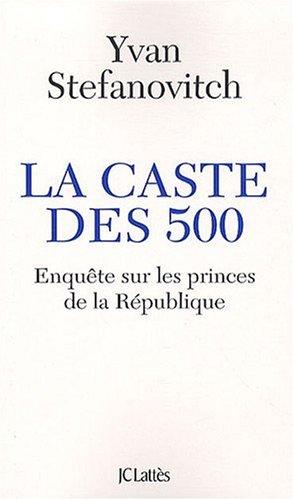 La caste des 500 : enquête sur les princes de la République