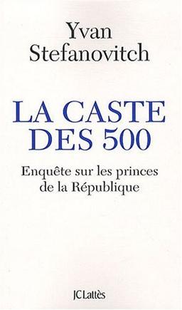 La caste des 500 : enquête sur les princes de la République